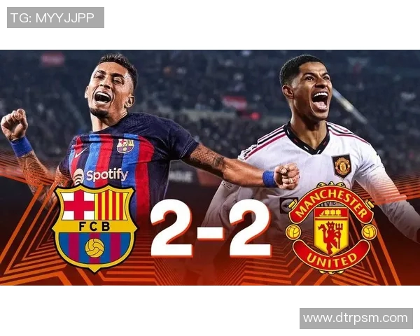 曼联与巴萨精彩对决视频回放全程回顾与精彩瞬间分析 曼联与巴萨精彩对决视频回放全程回顾与精彩瞬间分析